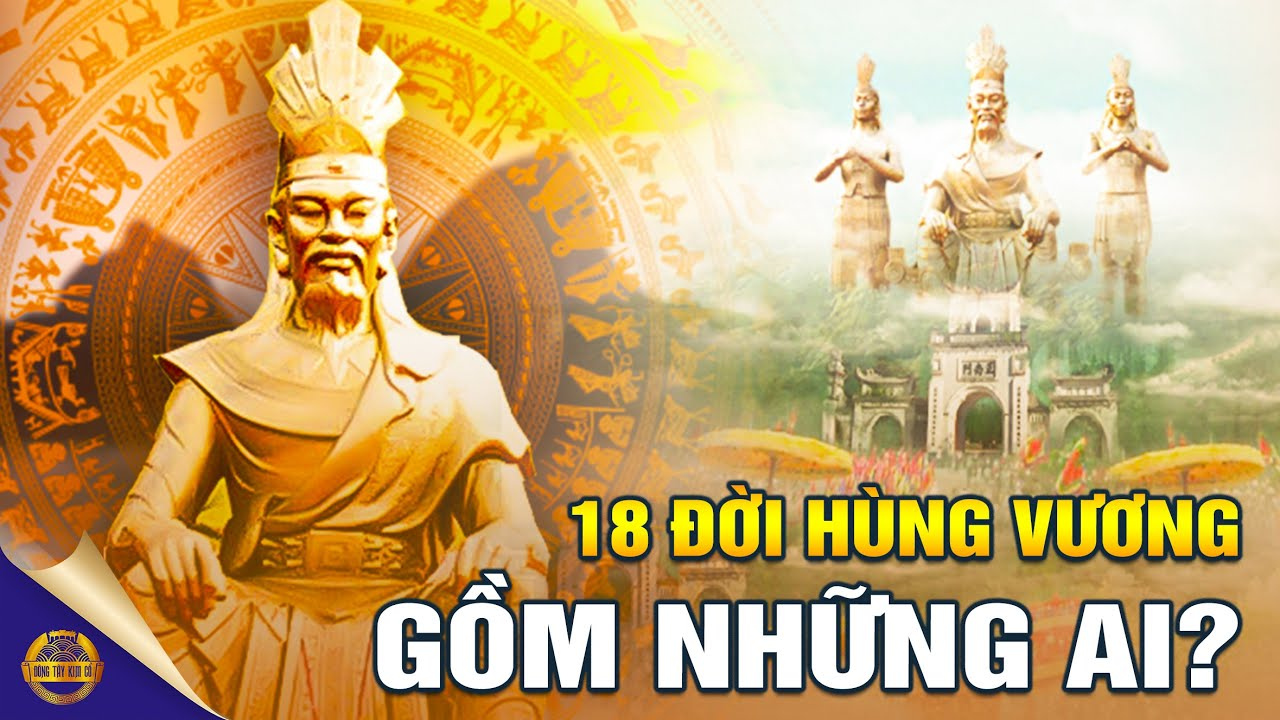 18 đời vua Hùng gồm những ai Tại sao 18 đời vua mà chỉ có 1 ngày giỗ