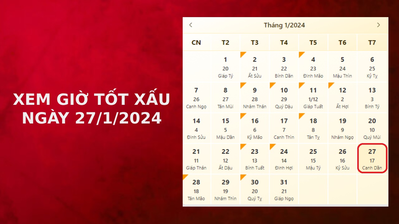 Xem giờ tốt xấu ngày 27/1/2024 chuẩn nhất, xem lịch âm ngày 27/1/2024